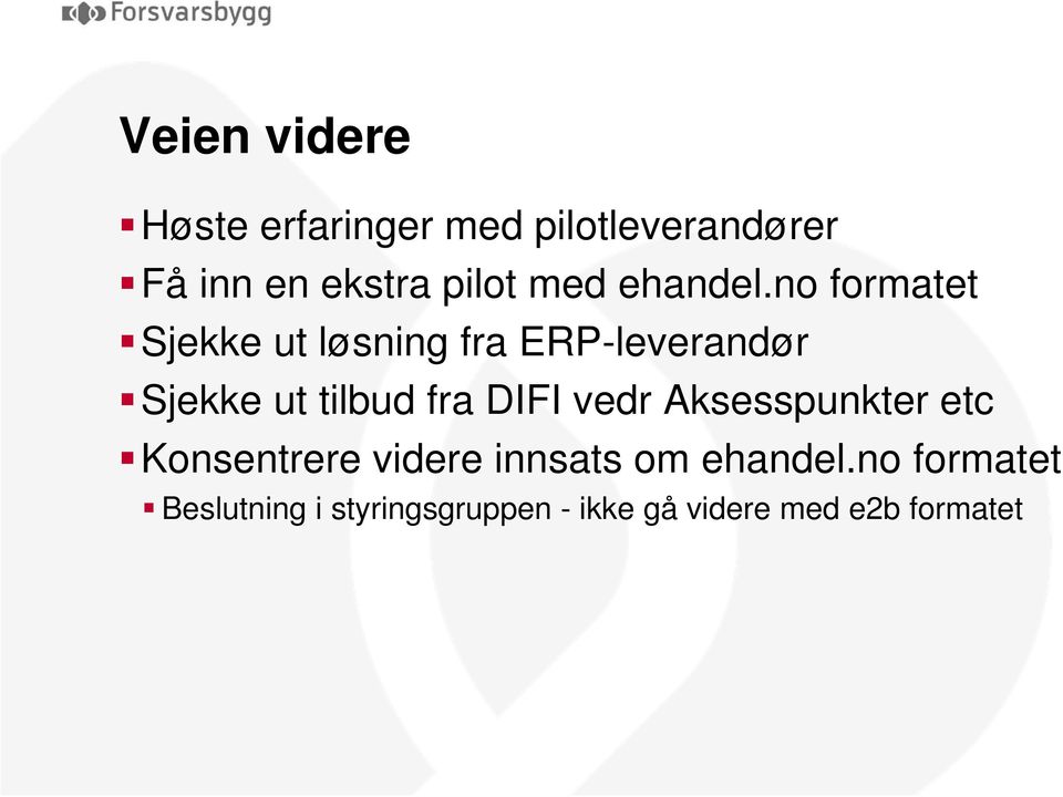 no formatet Sjekke ut løsning fra ERP-leverandør Sjekke ut tilbud fra DIFI