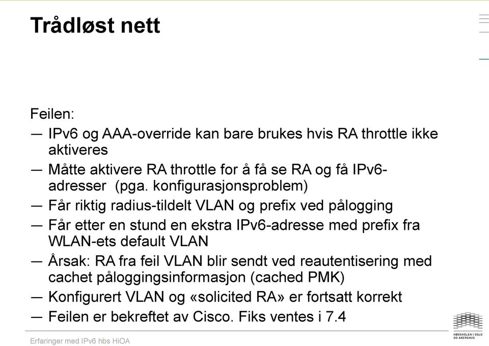 konfigurasjonsproblem) Får riktig radius-tildelt VLAN og prefix ved pålogging Får etter en stund en ekstra IPv6-adresse med