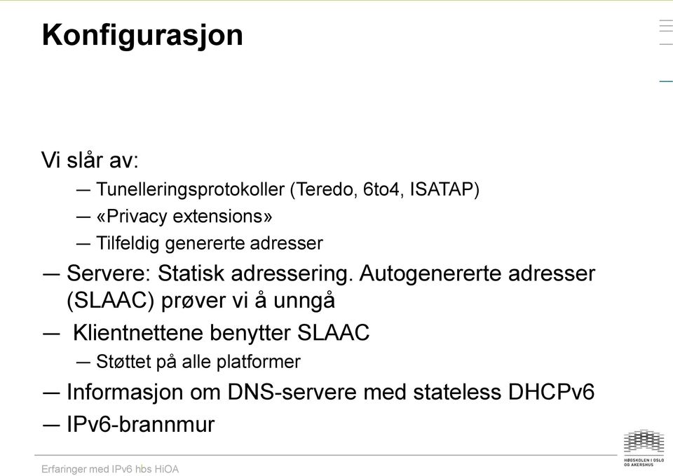 Autogenererte adresser (SLAAC) prøver vi å unngå Klientnettene benytter SLAAC