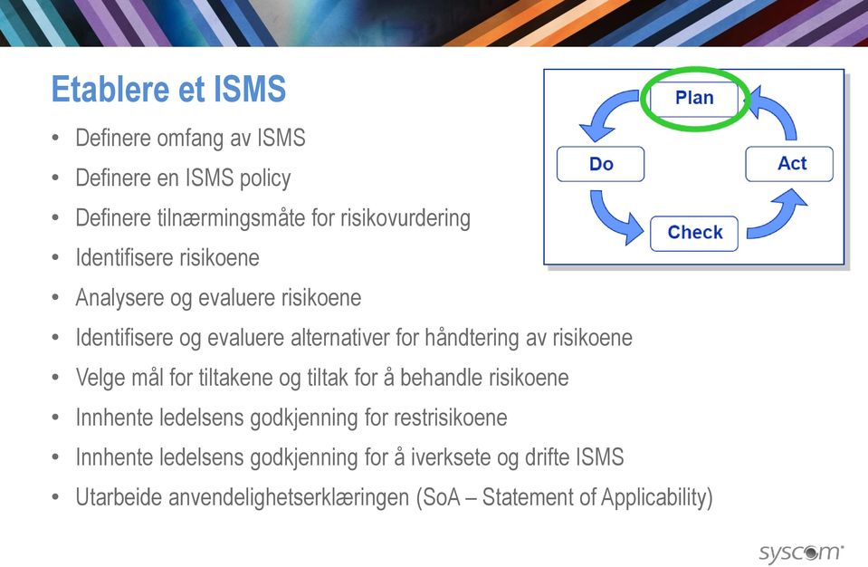 risikoene Velge mål for tiltakene og tiltak for å behandle risikoene Innhente ledelsens godkjenning for restrisikoene