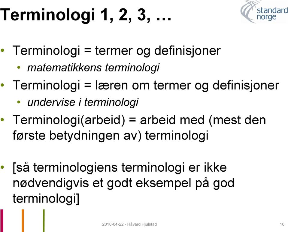 Terminologi(arbeid) = arbeid med (mest den første betydningen av) terminologi [så