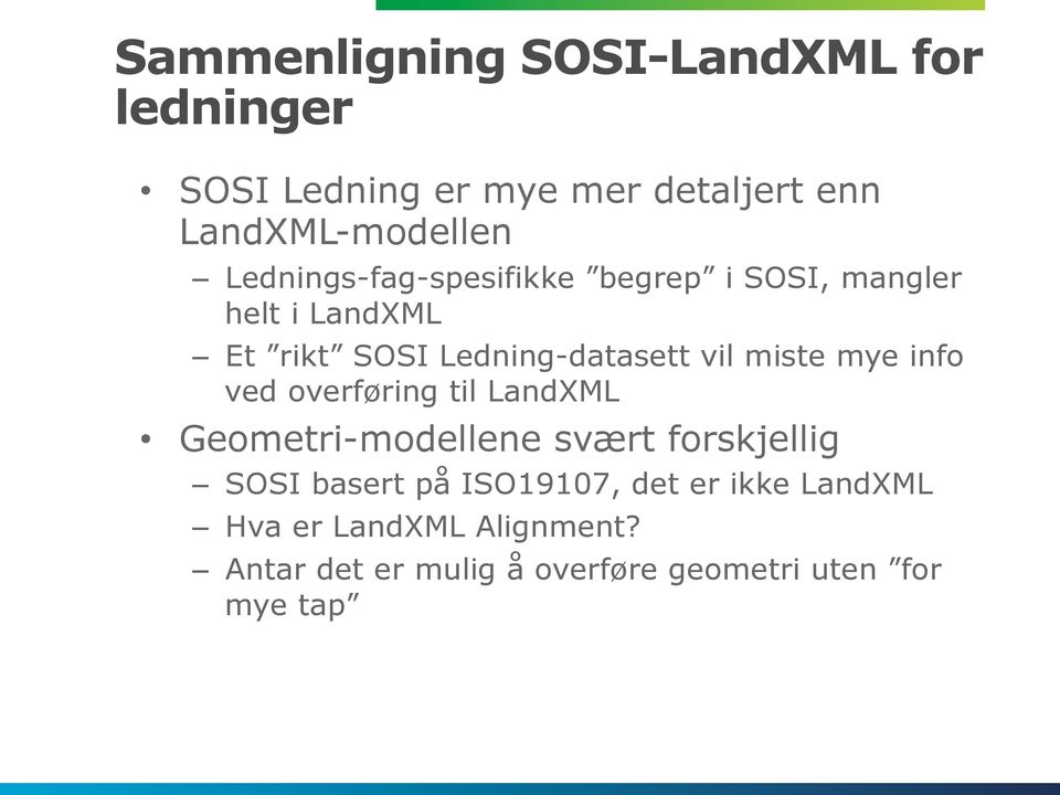 miste mye info ved overføring til LandXML Geometri-modellene svært forskjellig SOSI basert på