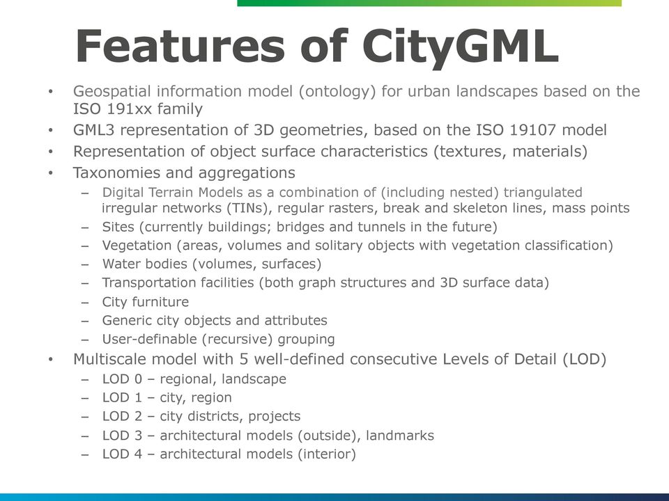 break and skeleton lines, mass points Sites (currently buildings; bridges and tunnels in the future) Vegetation (areas, volumes and solitary objects with vegetation classification) Water bodies