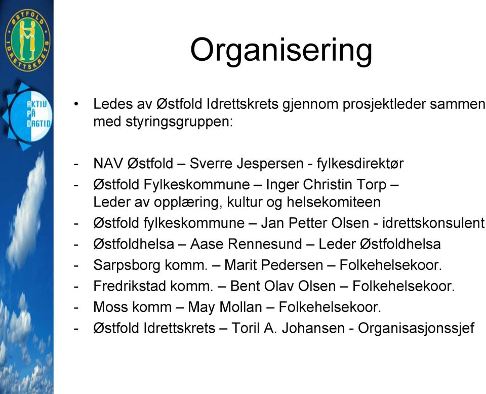 Petter Olsen - idrettskonsulent - Østfoldhelsa Aase Rennesund Leder Østfoldhelsa - Sarpsborg komm. Marit Pedersen Folkehelsekoor.