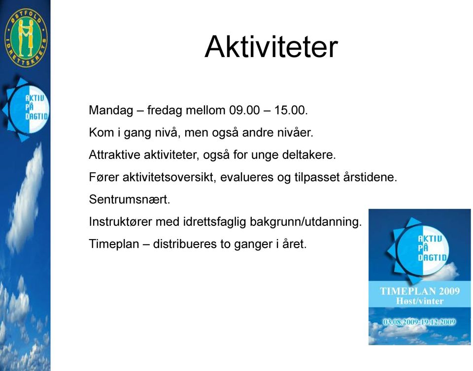 Attraktive aktiviteter, også for unge deltakere.