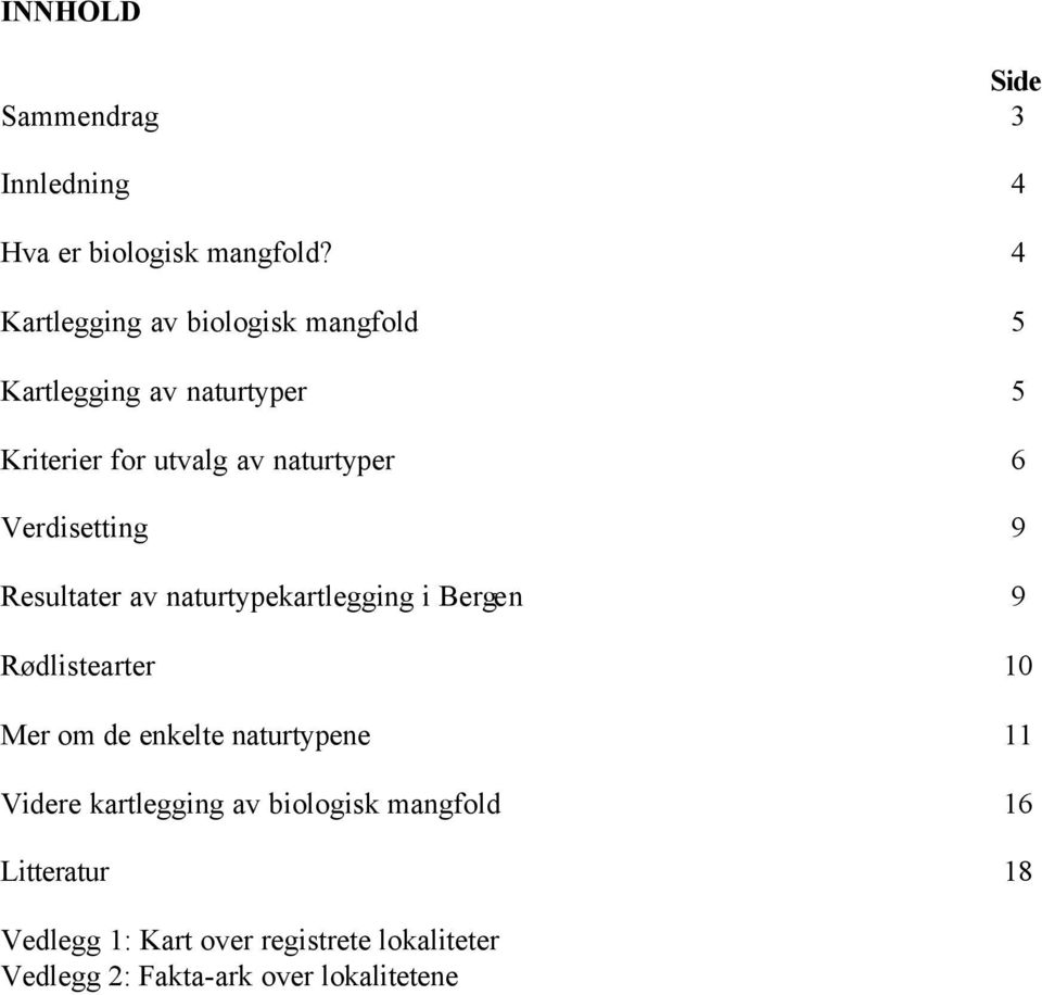 Verdisetting 9 Resultater av naturtypekartlegging i Bergen 9 Rødlistearter 10 Mer om de enkelte