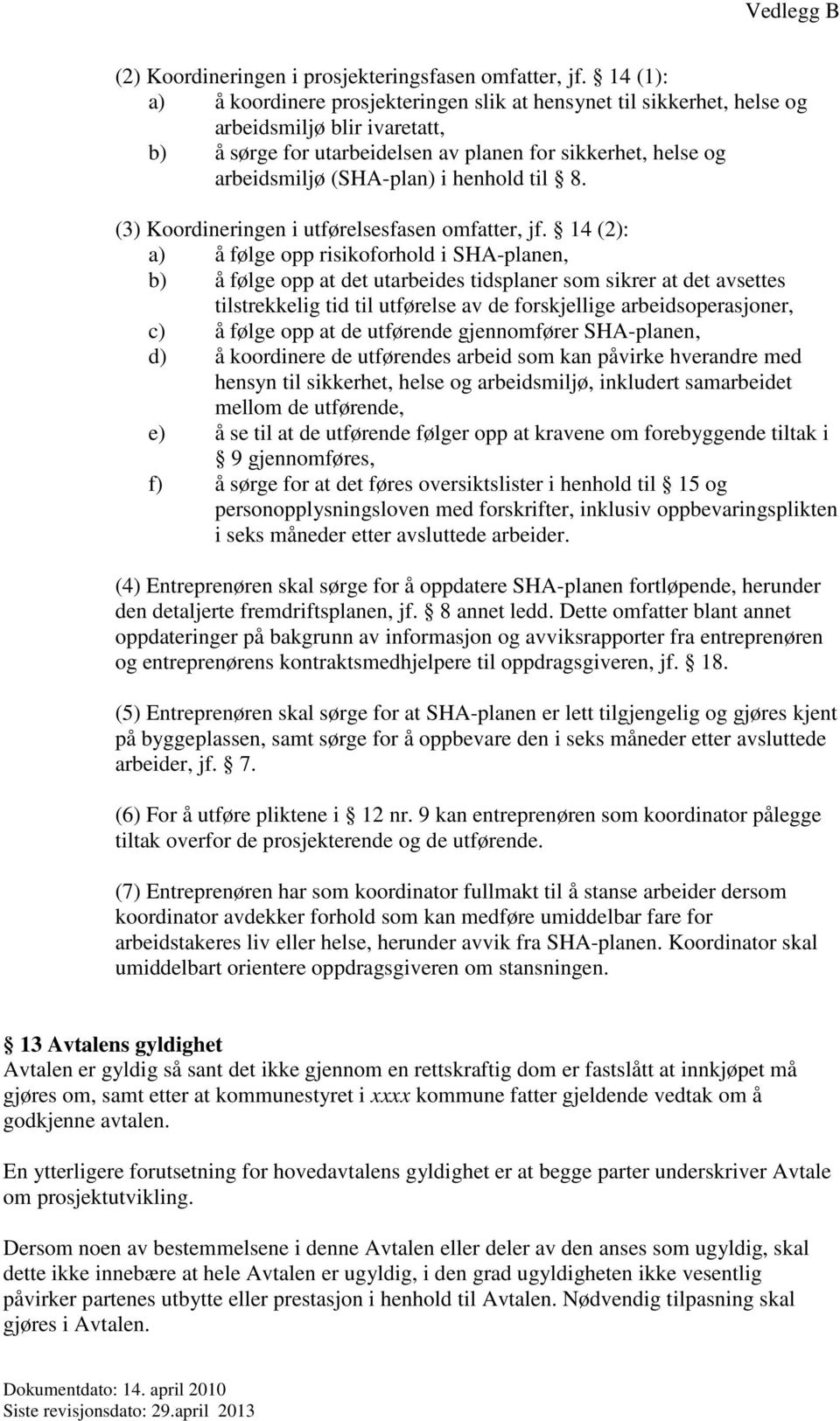 henhold til 8. (3) Koordineringen i utførelsesfasen omfatter, jf.