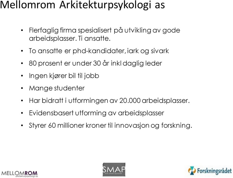 To ansatte er phd-kandidater, iark og sivark 80 prosent er under 30 år inkl daglig leder Ingen