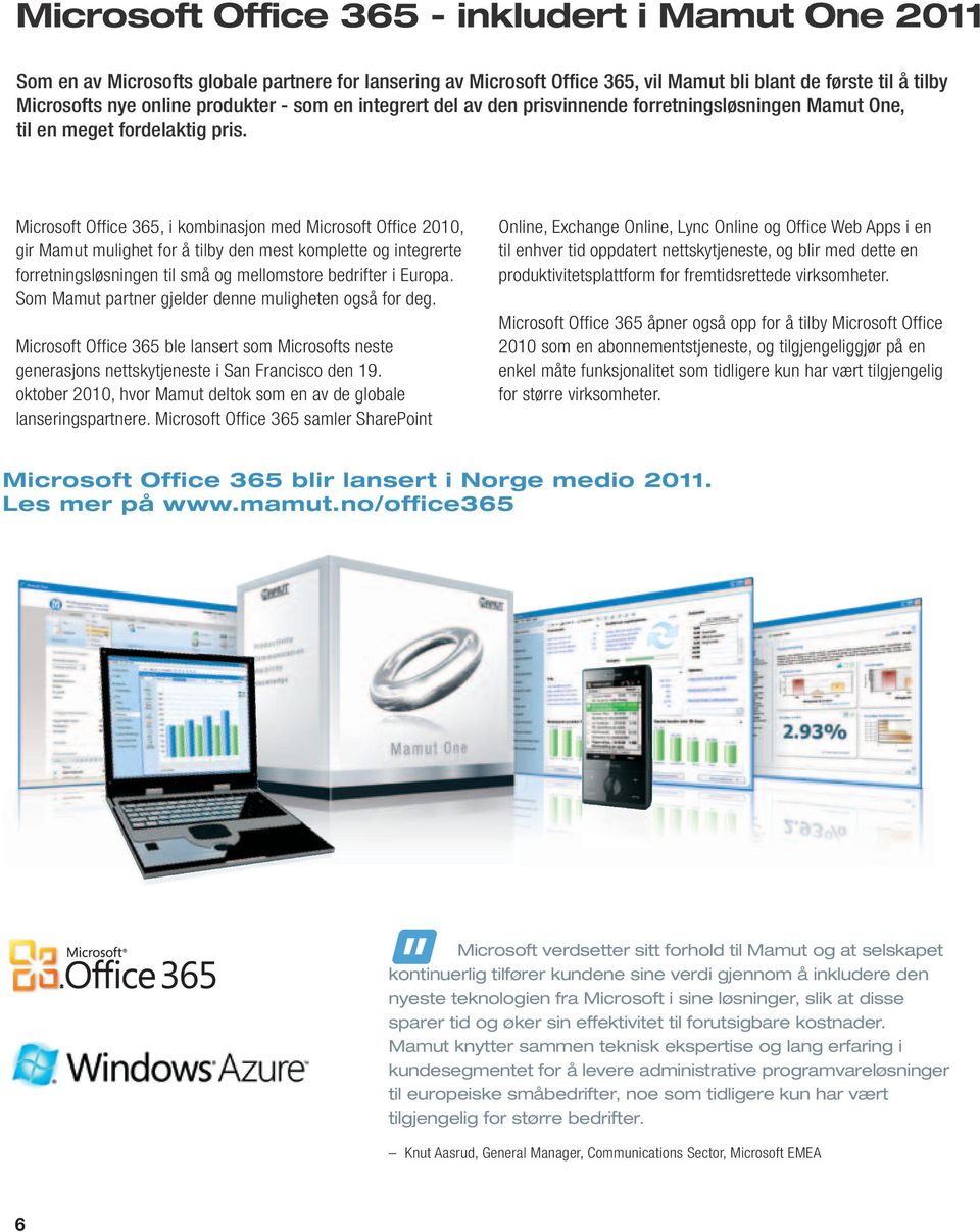 Microsoft Office 365, i kombinasjon med Microsoft Office 2010, gir Mamut mulighet for å tilby den mest komplette og integrerte forretningsløsningen til små og mellomstore bedrifter i Europa.