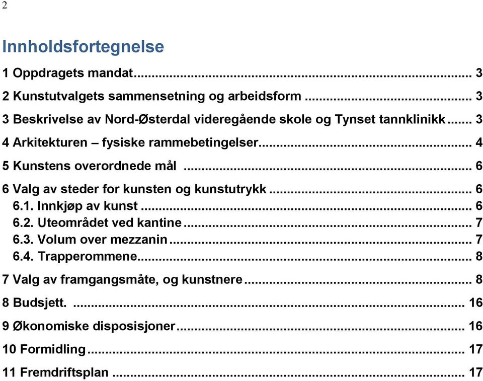 .. 4 5 Kunstens overordnede mål... 6 6 Valg av steder for kunsten og kunstutrykk... 6 6.1. Innkjøp av kunst... 6 6.2.