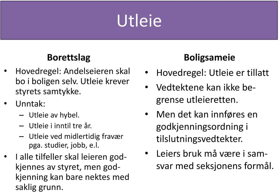 Hovedregel: Utleie er tillatt Vedtektene kan ikke begrense utleieretten.