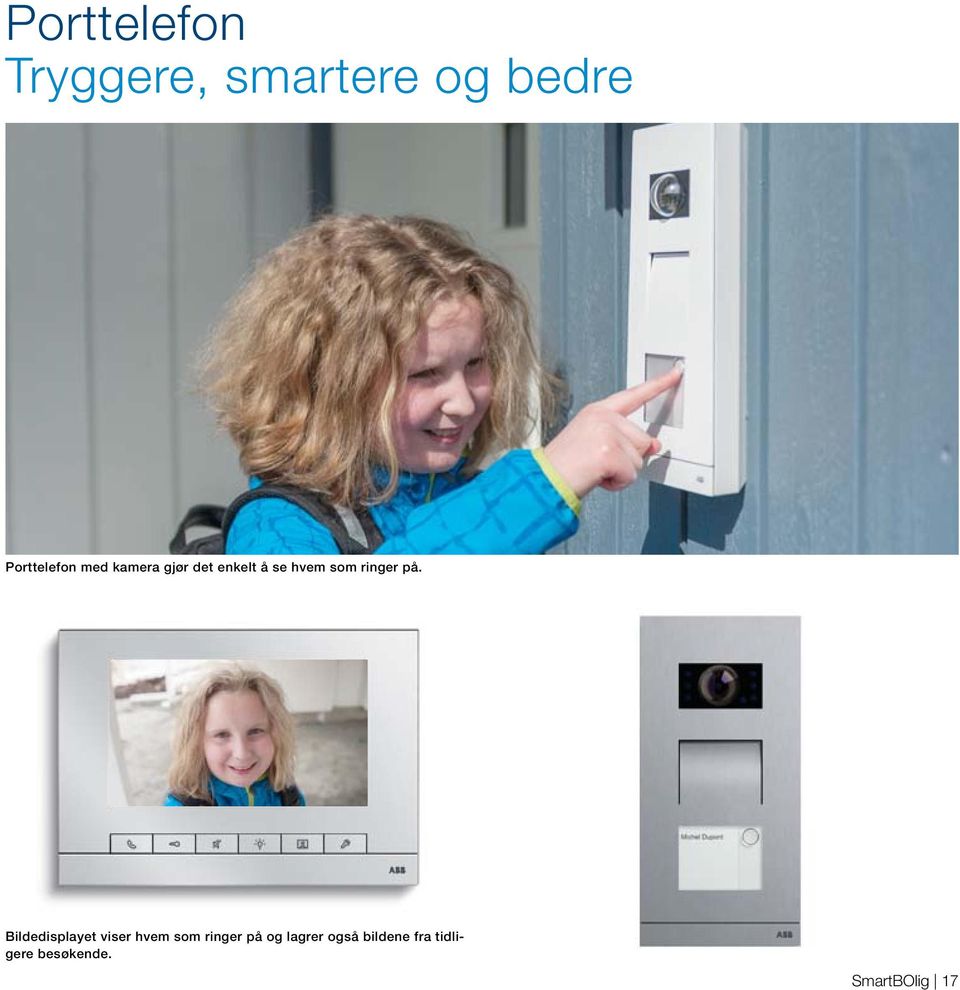 Bildedisplayet viser hvem som ringer på og lagrer