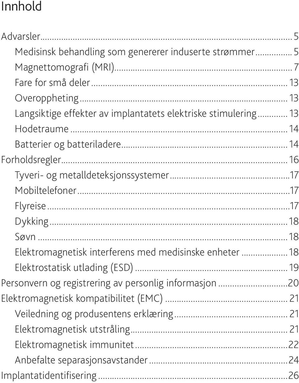 ..17 Mobiltelefoner...17 Flyreise...17 Dykking... 18 Søvn... 18 Elektromagnetisk interferens med medisinske enheter... 18 Elektrostatisk utlading (ESD).