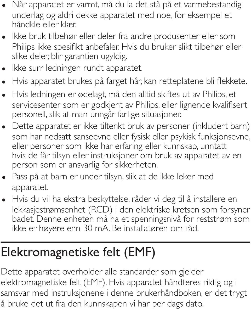 Hvis ledningen er ødelagt, må den alltid skiftes ut av Philips, et personell, slik at man unngår farlige situasjoner.