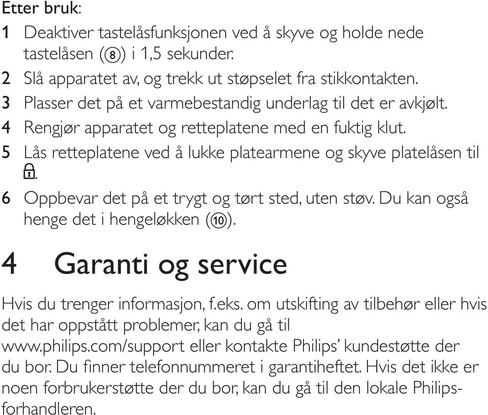 5 Lås retteplatene ved å lukke platearmene og skyve platelåsen til. 6 Oppbevar det på et trygt og tørt sted, uten støv. Du kan også henge det i hengeløkken ( ).