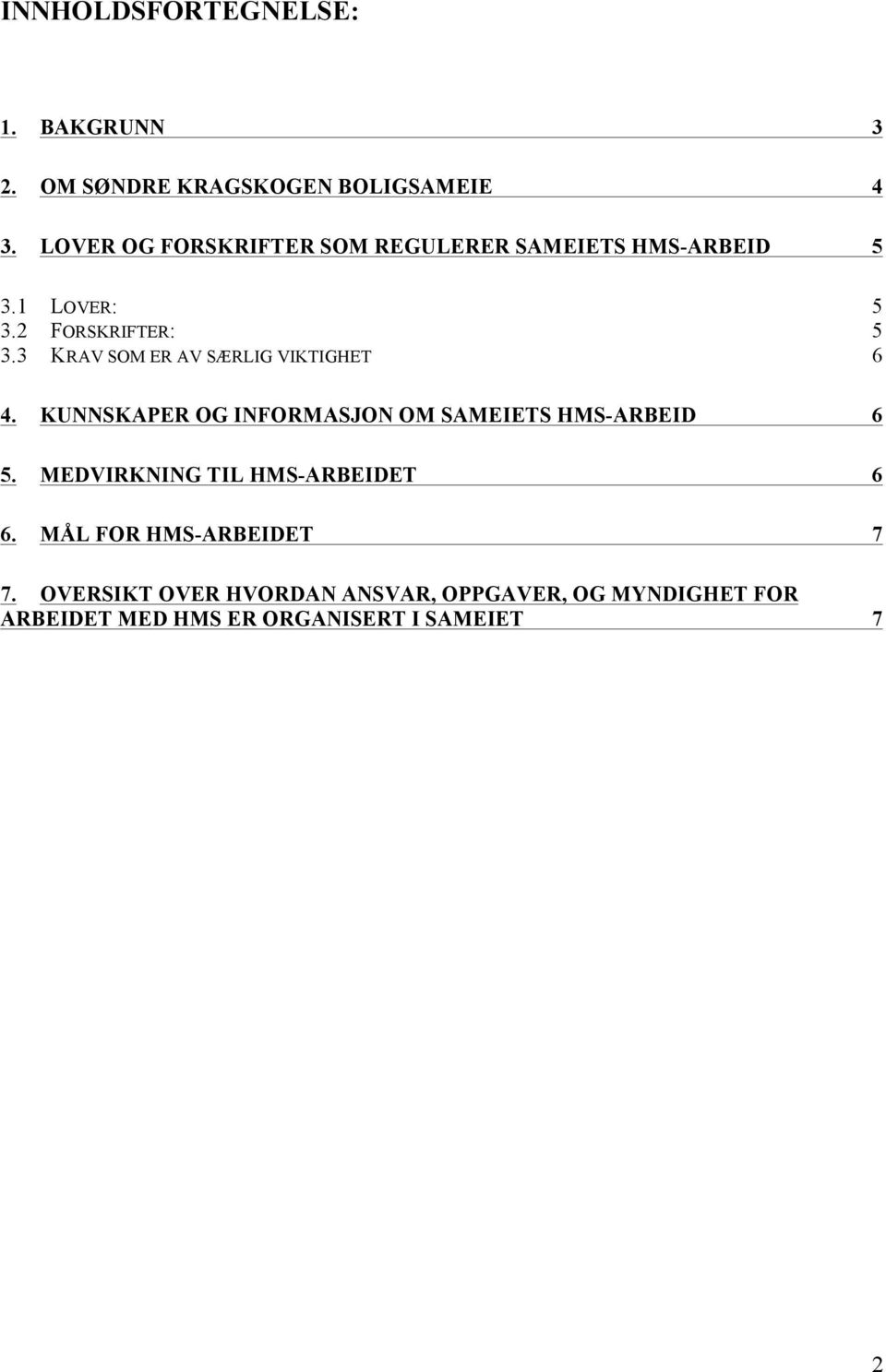 3 KRAV SOM ER AV SÆRLIG VIKTIGHET 6 4. KUNNSKAPER OG INFORMASJON OM SAMEIETS HMS-ARBEID 6 5.