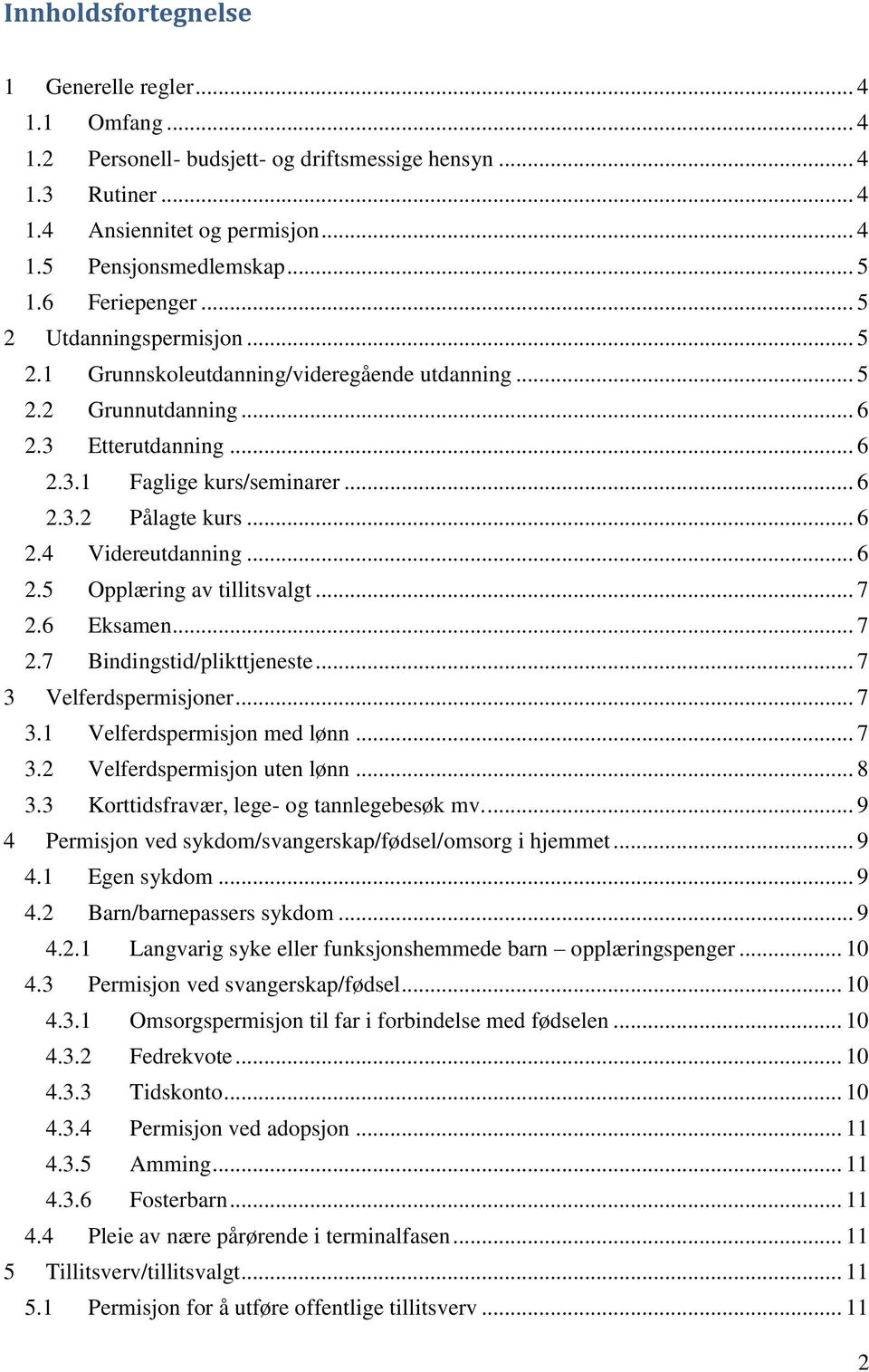 .. 6 2.4 Videreutdanning... 6 2.5 Opplæring av tillitsvalgt... 7 2.6 Eksamen... 7 2.7 Bindingstid/plikttjeneste... 7 3 Velferdspermisjoner... 7 3.1 Velferdspermisjon med lønn... 7 3.2 Velferdspermisjon uten lønn.