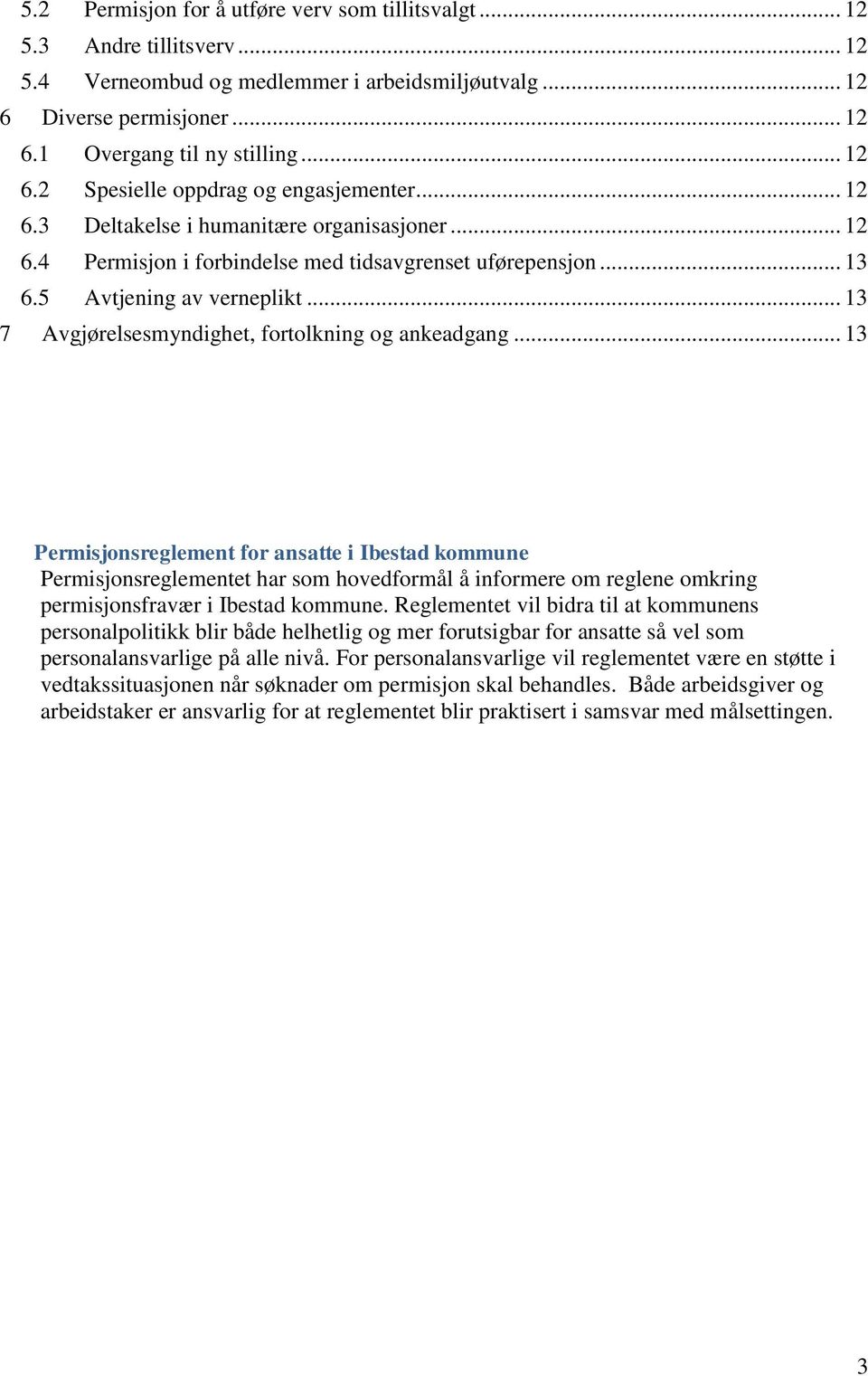 .. 13 7 Avgjørelsesmyndighet, fortolkning og ankeadgang.