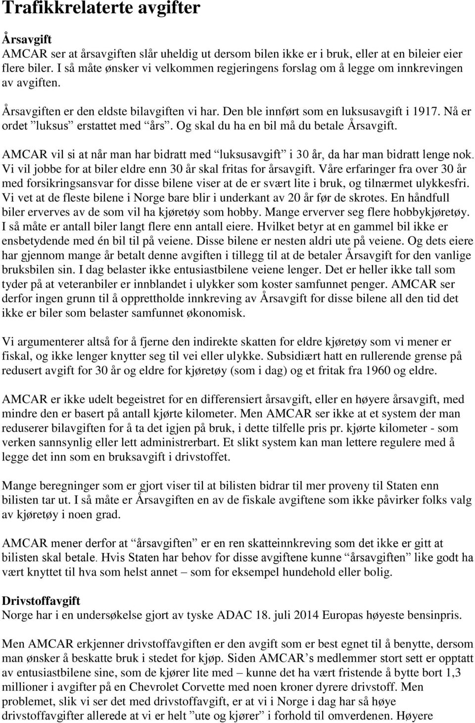 Nå er ordet luksus erstattet med års. Og skal du ha en bil må du betale Årsavgift. AMCAR vil si at når man har bidratt med luksusavgift i 30 år, da har man bidratt lenge nok.