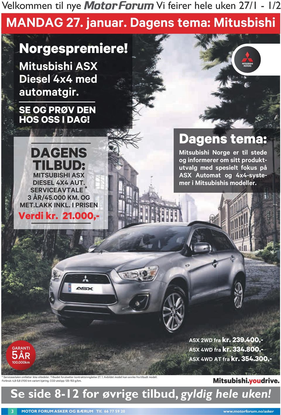 000,- Dagens tema: Mitsubishi Norge er til stede og informerer om sitt produktutvalg med spesielt fokus på ASX Automat og 4x4-systemer i Mitsubishis modeller. ASX 2WD fra kr. 239.