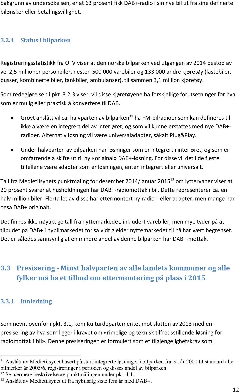 (lastebiler, busser, kombinerte biler, tankbiler, ambulanser), til sammen 3,1 million kjøretøy. Som redegjørelsen i pkt. 3.2.