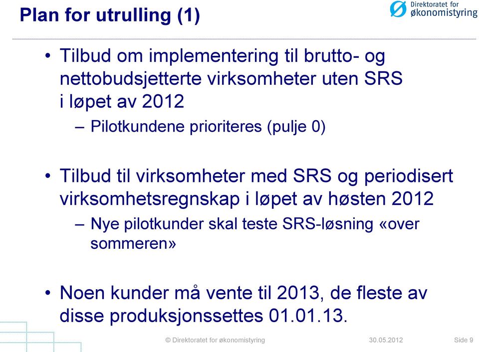 periodisert virksomhetsregnskap i løpet av høsten 2012 Nye pilotkunder skal teste SRS-løsning