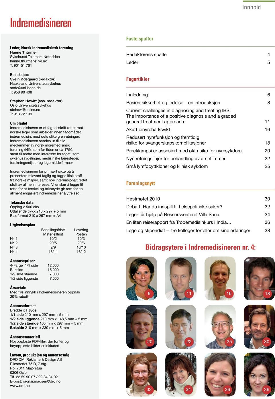 no T: 913 72 199 Om bladet Indremedisineren er et fagtidsskrift rettet mot norske leger som arbeider innen fagomådet indremedisin, med dets ulike grenretninger.