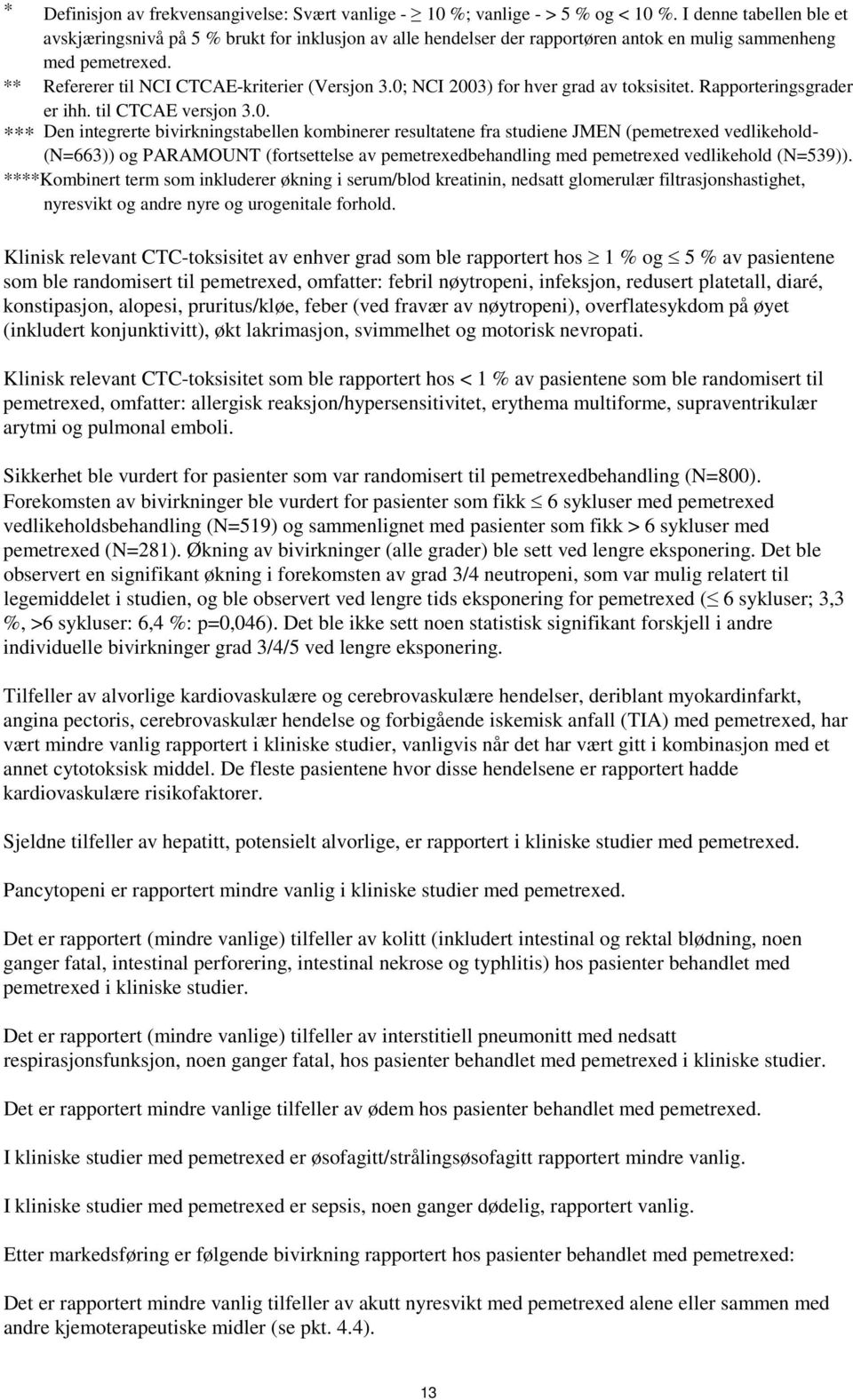 0; NCI 2003) for hver grad av toksisitet. Rapporteringsgrader er ihh. til CTCAE versjon 3.0. *** Den integrerte bivirkningstabellen kombinerer resultatene fra studiene JMEN (pemetrexed vedlikehold-