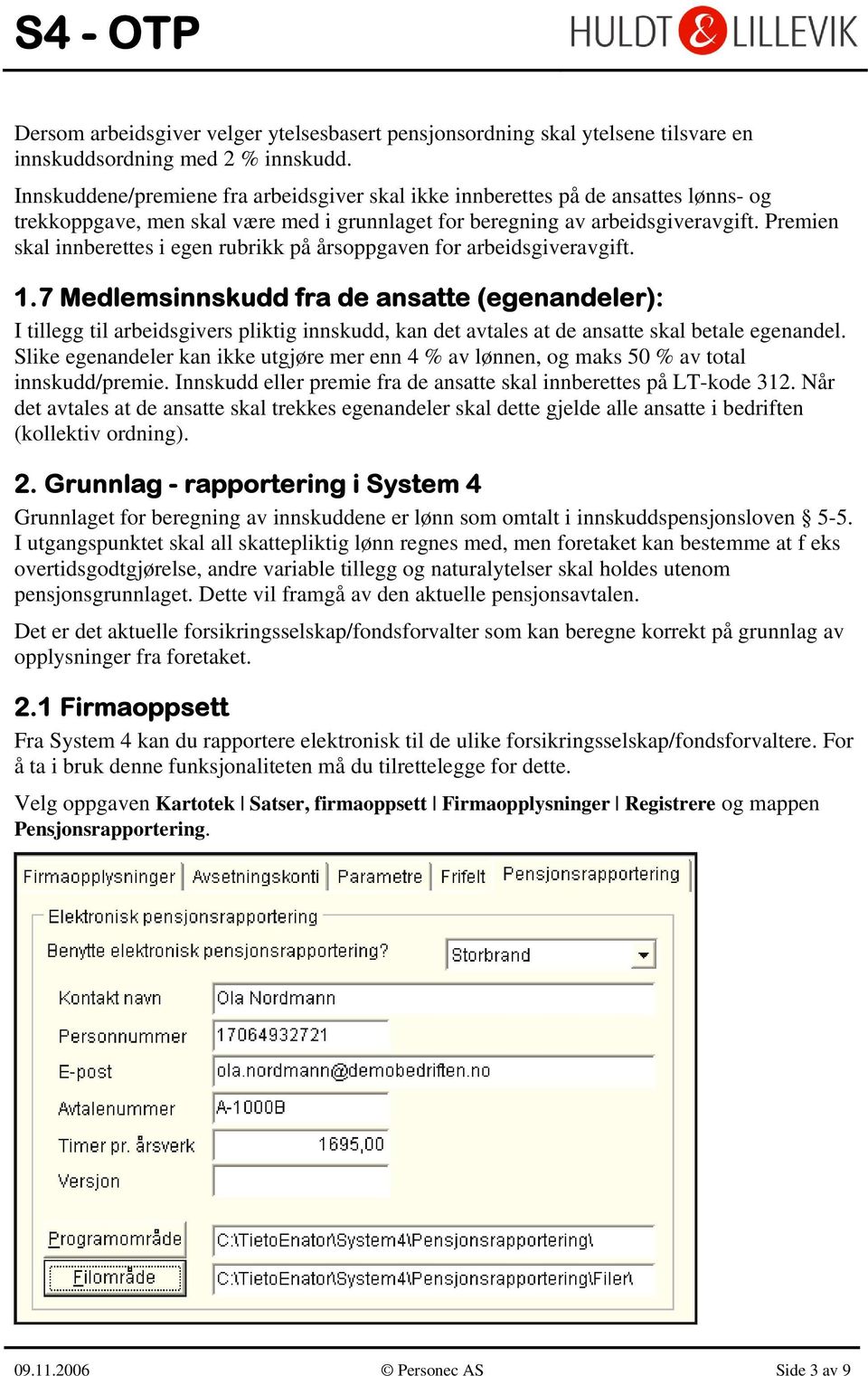 Premien skal innberettes i egen rubrikk på årsoppgaven for arbeidsgiveravgift. 1.