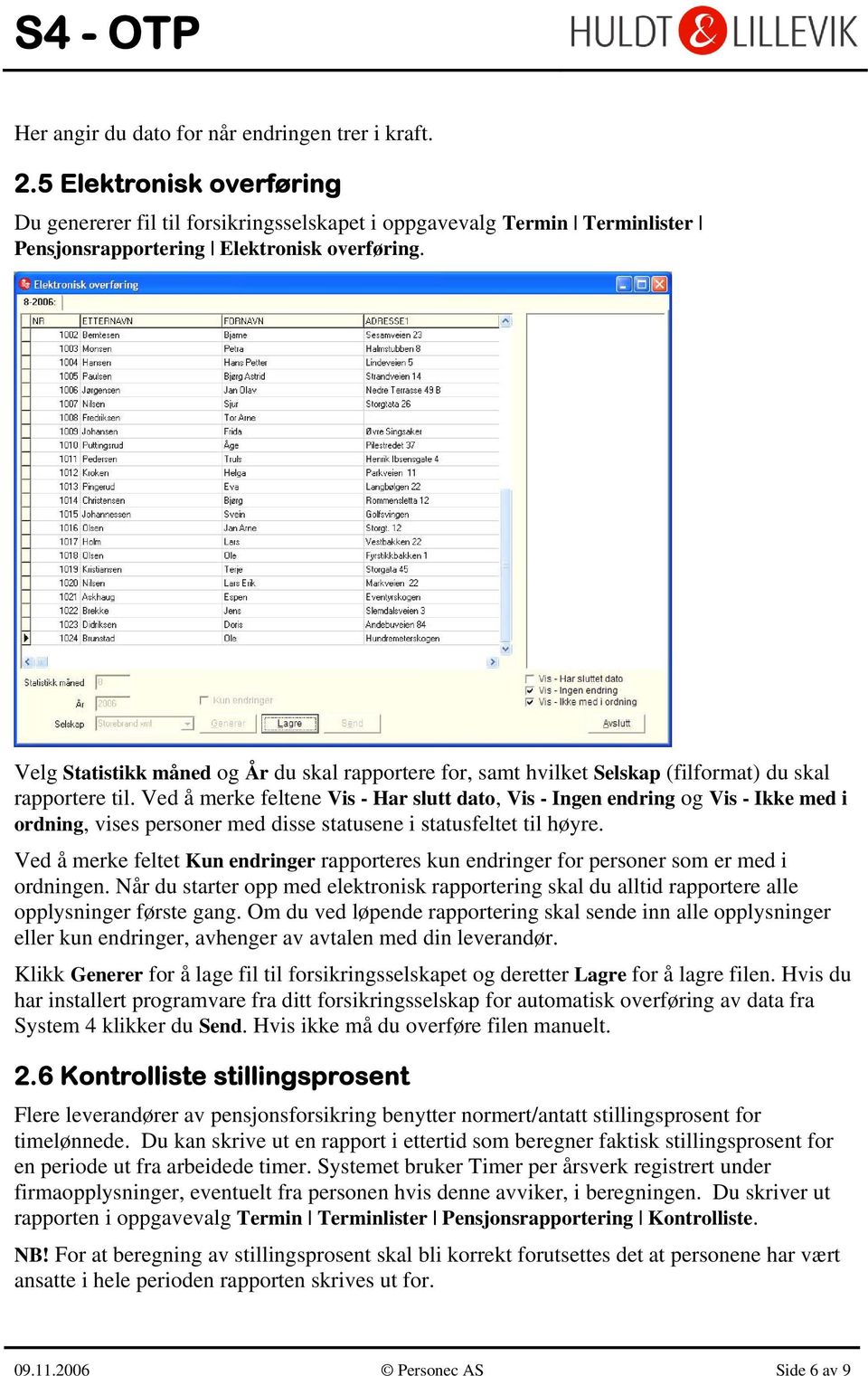 Ved å merke feltene Vis - Har slutt dato, Vis - Ingen endring og Vis - Ikke med i ordning, vises personer med disse statusene i statusfeltet til høyre.