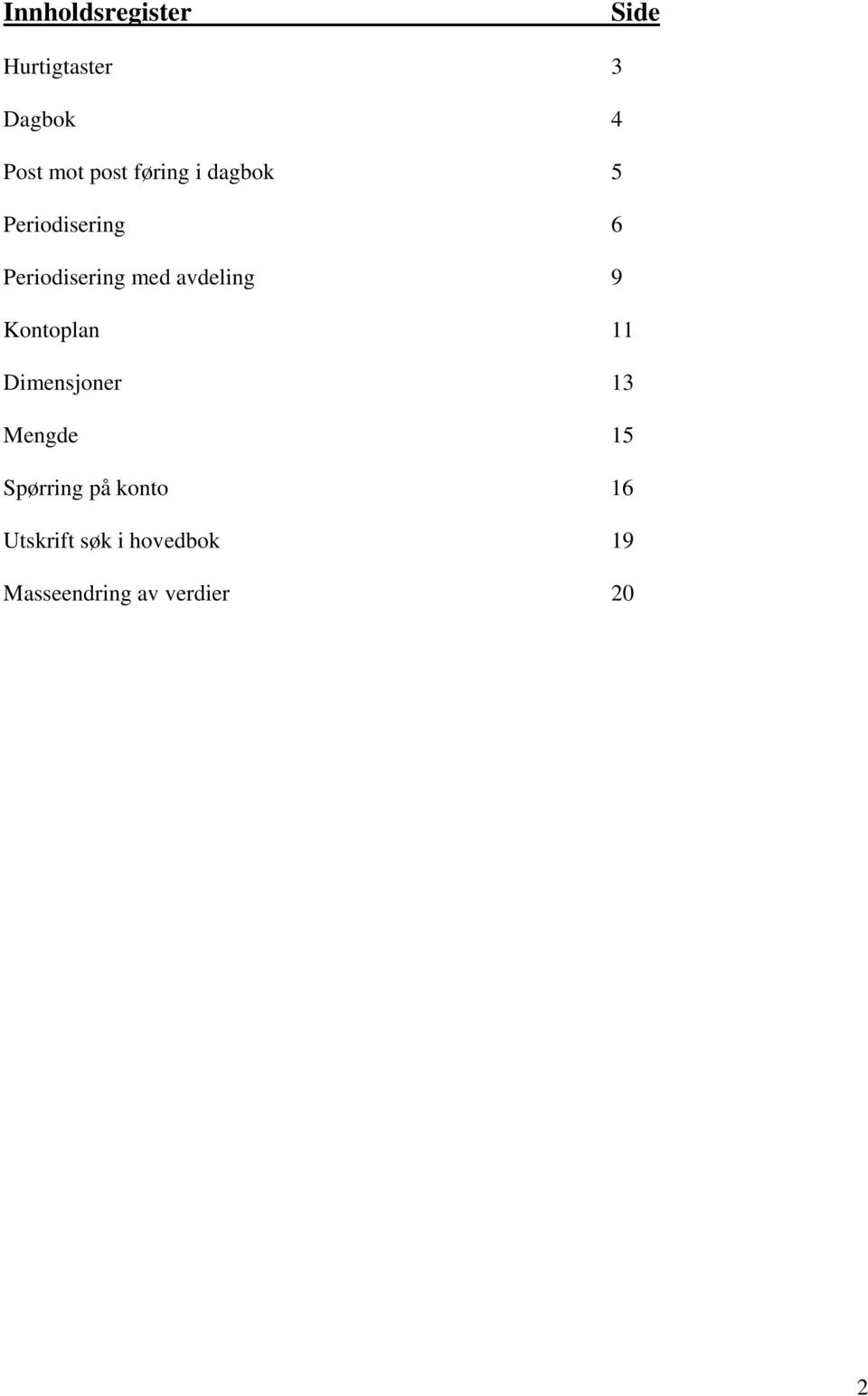 avdeling 9 Kontoplan 11 Dimensjoner 13 Mengde 15 Spørring