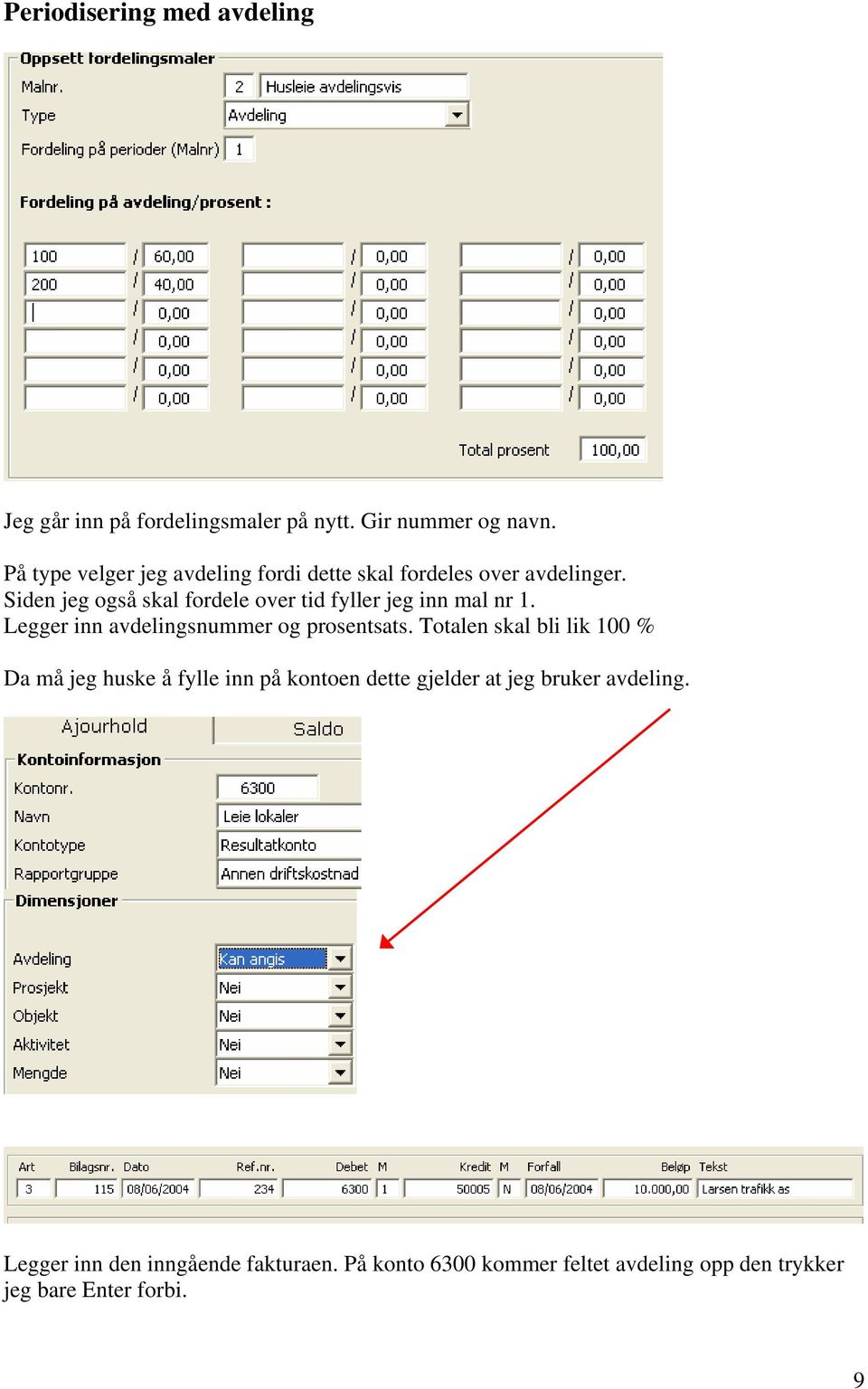 Siden jeg også skal fordele over tid fyller jeg inn mal nr 1. Legger inn avdelingsnummer og prosentsats.