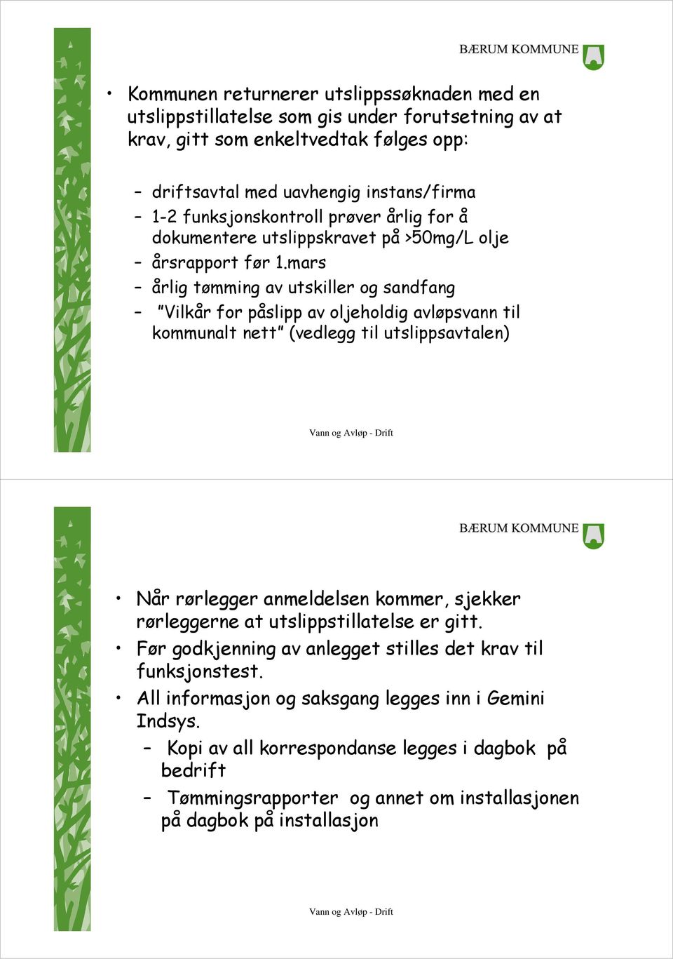 mars årlig tømming av utskiller og sandfang Vilkår for påslipp av oljeholdig avløpsvann til kommunalt nett (vedlegg til utslippsavtalen) Når rørlegger anmeldelsen kommer, sjekker