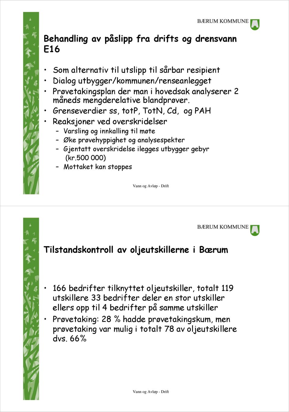 Grenseverdier ss, totp, TotN, Cd, og PAH Reaksjoner ved overskridelser Varsling og innkalling til møte Øke prøvehyppighet og analysespekter Gjentatt overskridelse ilegges utbygger