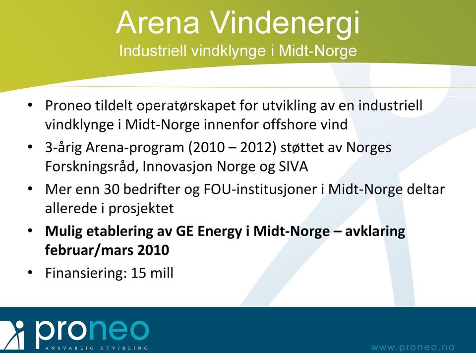 Norges Forskningsråd, Innovasjon Norge og SIVA Mer enn 30 bedrifter og FOU-institusjoner i Midt-Norge