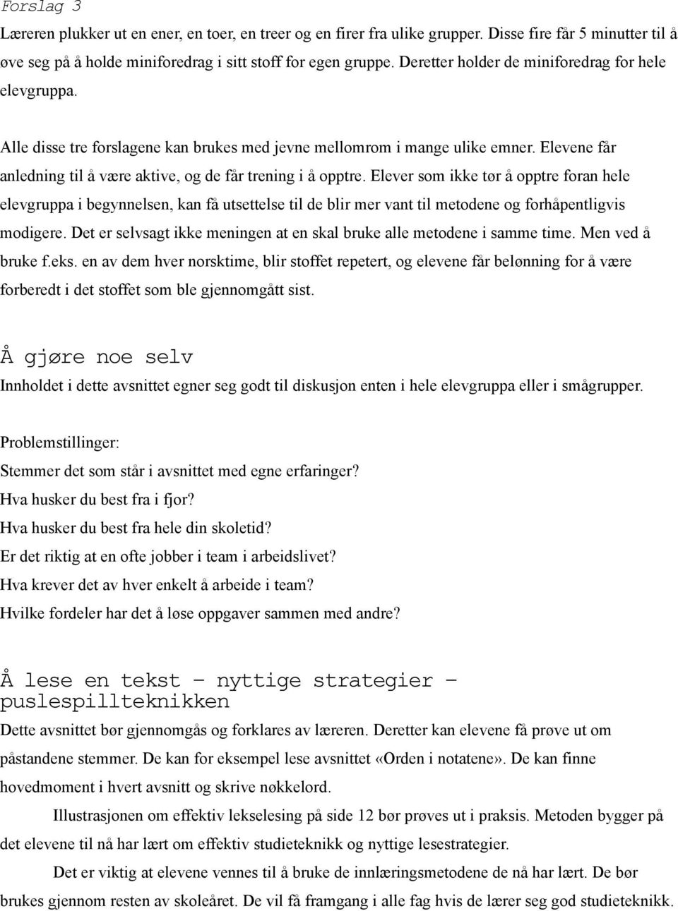 Elevene får anledning til å være aktive, og de får trening i å opptre.