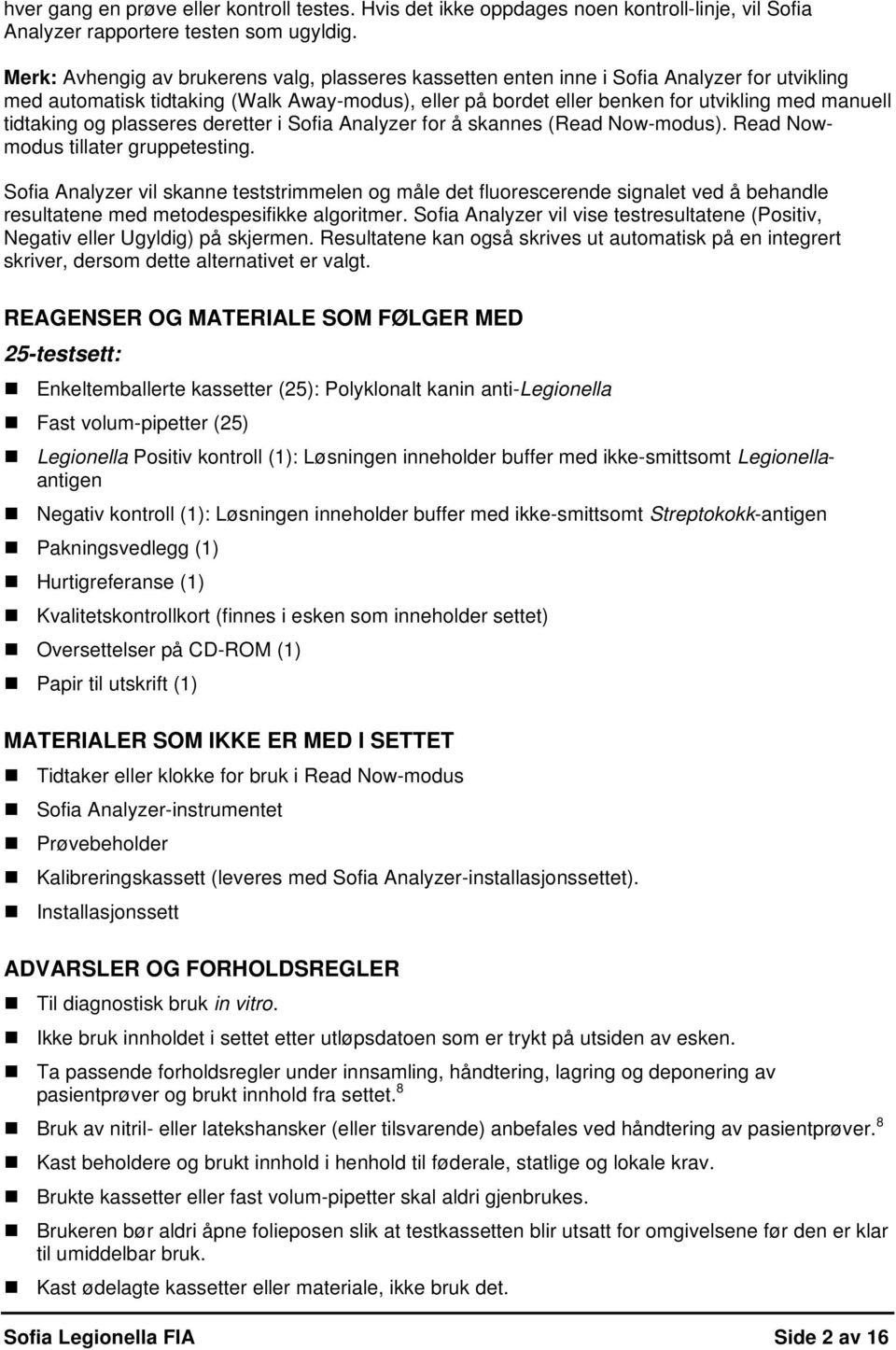 tidtaking og plasseres deretter i Sofia Analyzer for å skannes (Read Now-modus). Read Nowmodus tillater gruppetesting.