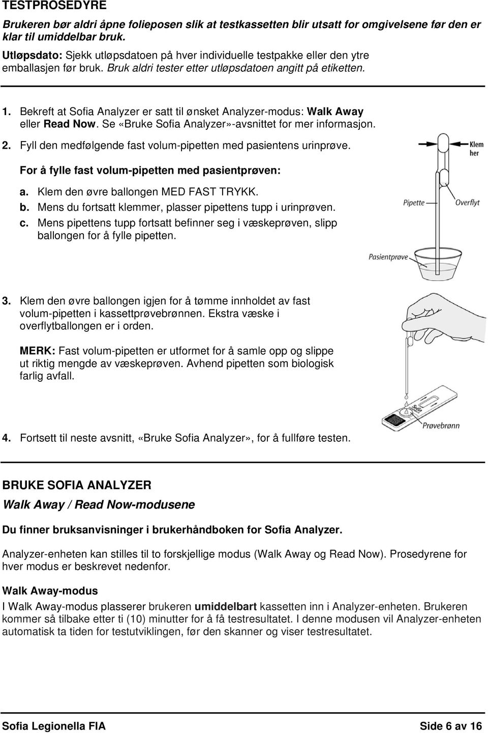 Bekreft at Sofia Analyzer er satt til ønsket Analyzer-modus: Walk Away eller Read Now. Se «Bruke Sofia Analyzer»-avsnittet for mer informasjon. 2.