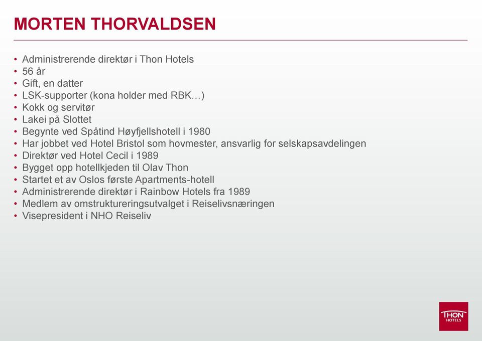 selskapsavdelingen Direktør ved Hotel Cecil i 1989 Bygget opp hotellkjeden til Olav Thon Startet et av Oslos første