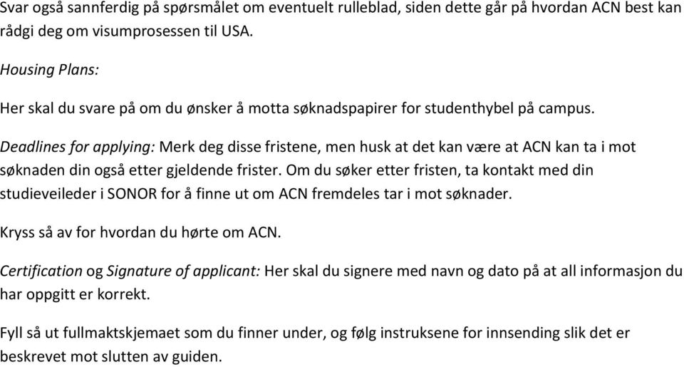 Deadlines for applying: Merk deg disse fristene, men husk at det kan være at ACN kan ta i mot søknaden din også etter gjeldende frister.