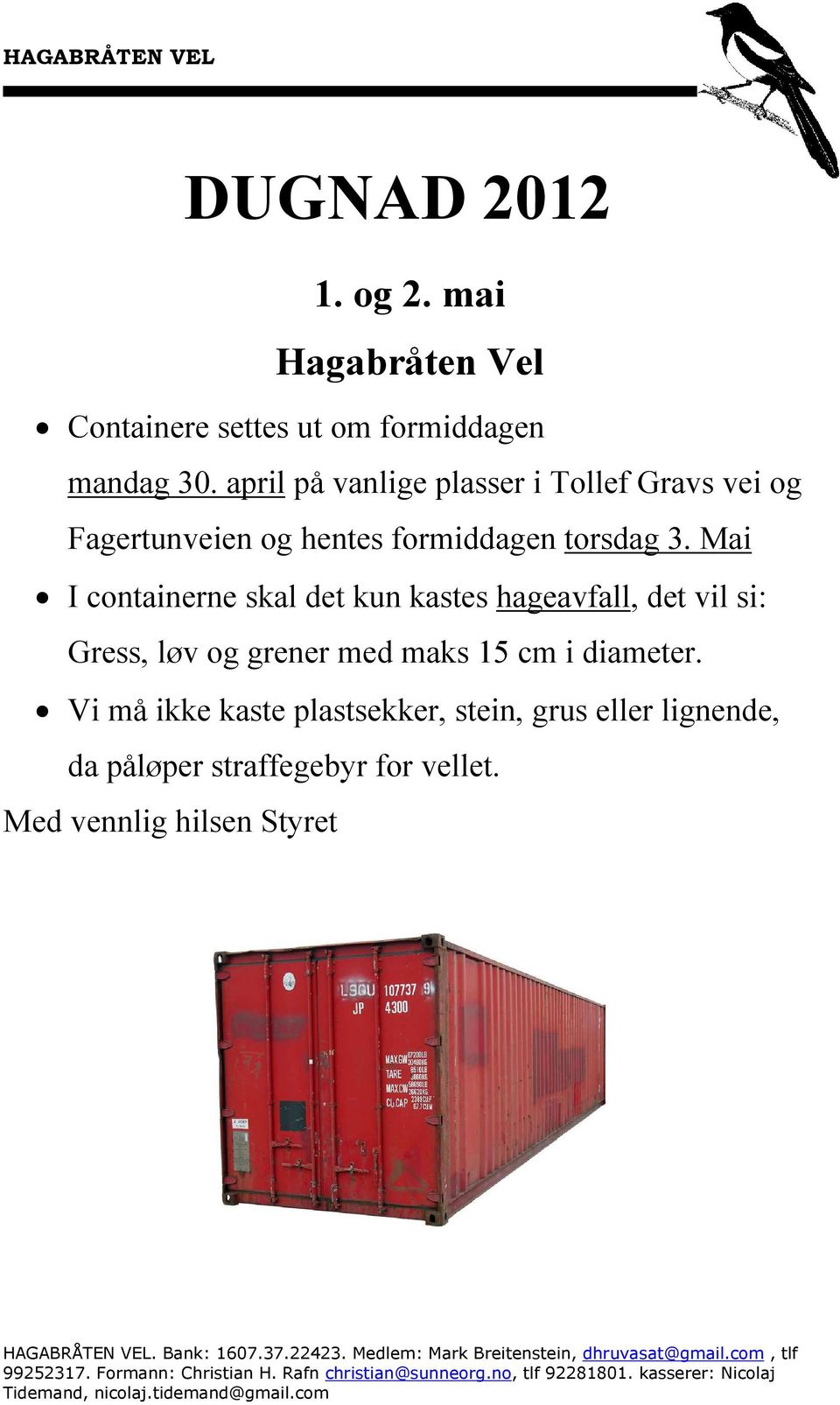 Mai I containerne skal det kun kastes hageavfall, det vil si: Gress, løv og grener med maks 15 cm i