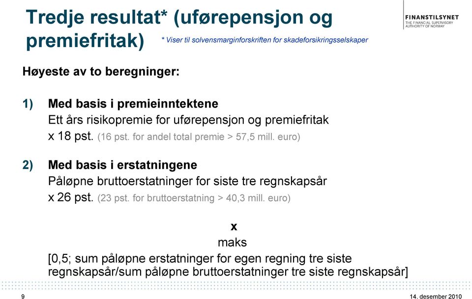 for andel total premie > 57,5 mill. euro) 2) Med basis i erstatningene Påløpne bruttoerstatninger for siste tre regnskapsår x 26 pst.