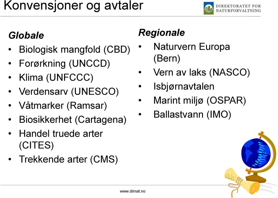 Handel truede arter (CITES) Trekkende arter (CMS) Regionale Naturvern Europa