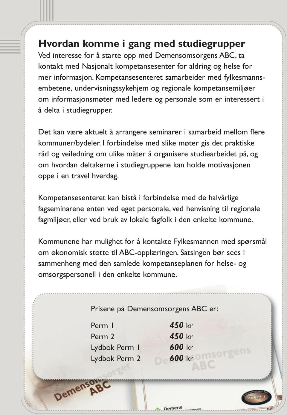 Det kan være aktuelt å arrangere seminarer i samarbeid mellom flere kommuner/bydeler.