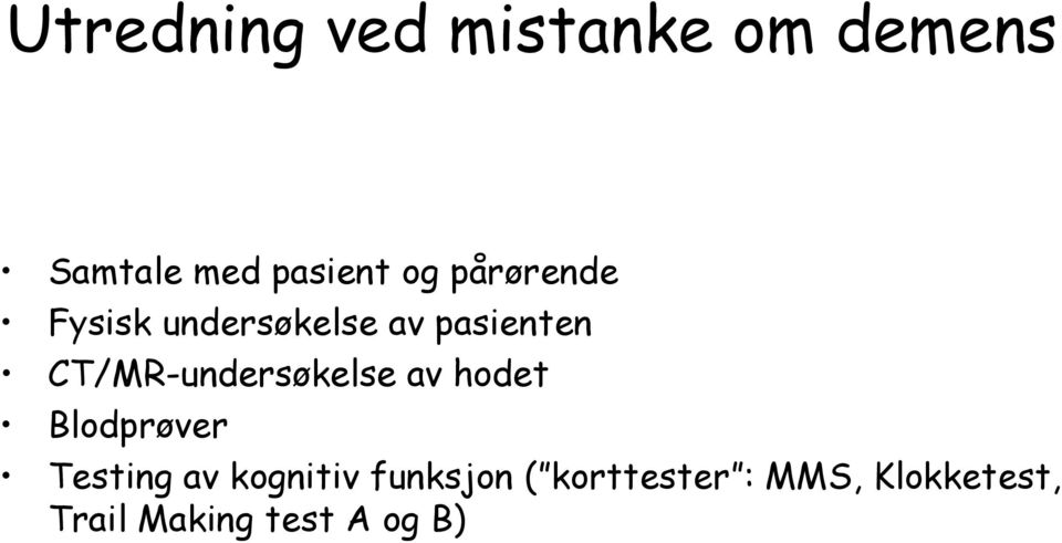 CT/MR-undersøkelse av hodet Blodprøver Testing av