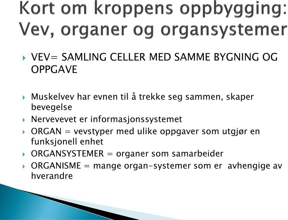 vevstyper med ulike oppgaver som utgjør en funksjonell enhet ORGANSYSTEMER =