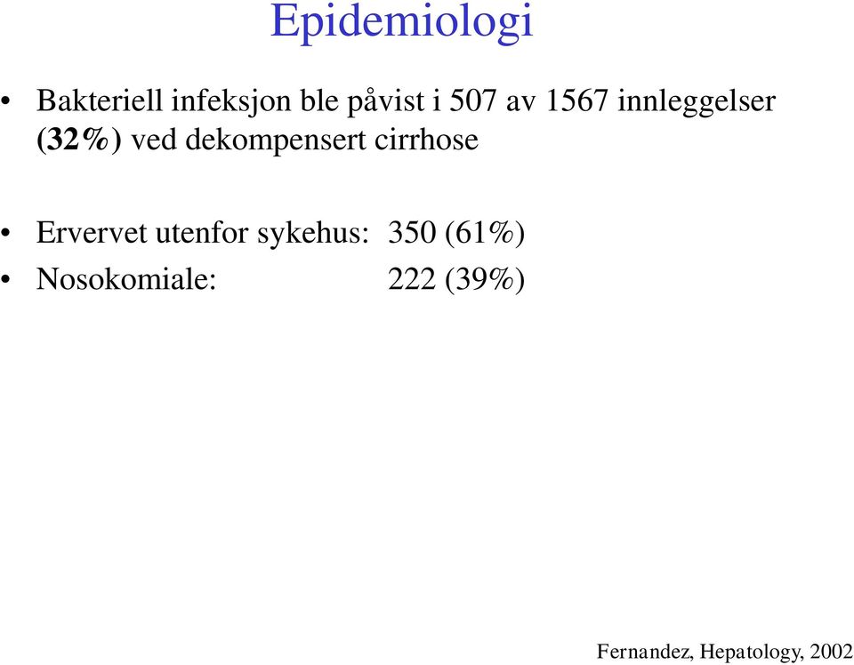 sykehus: 350 (61%) Nosokomiale: 222 (39%) Årsak til cirrhose i denne