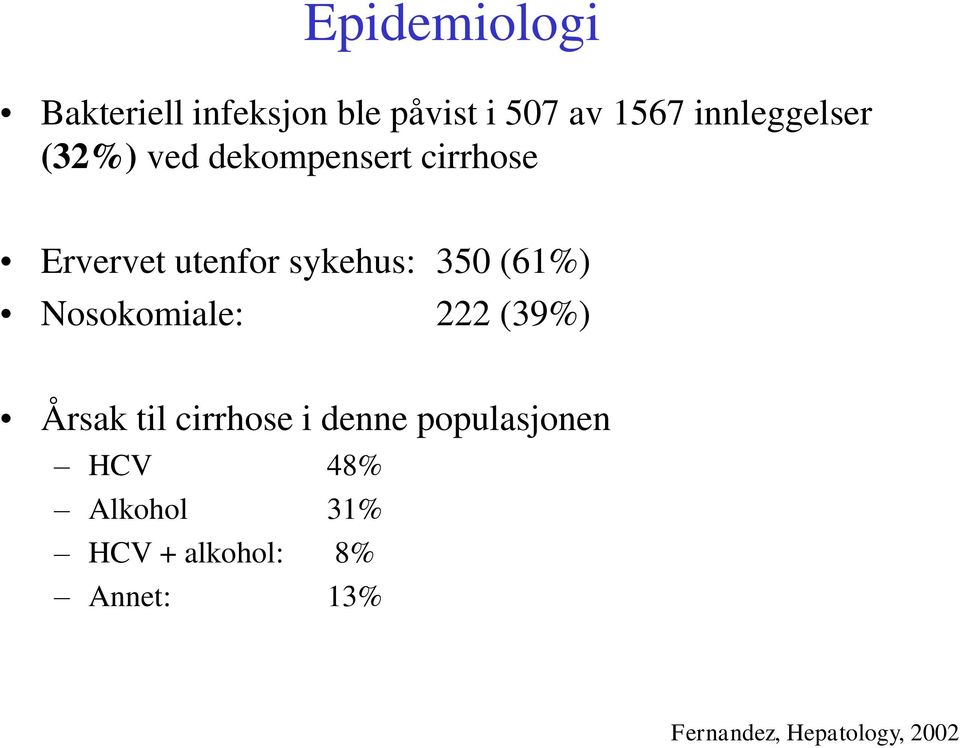 sykehus: 350 (61%) Nosokomiale: 222 (39%) Årsak til cirrhose i denne