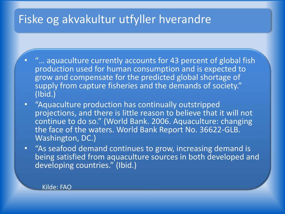 ) Aquaculture production has continually outstripped projections, and there is little reason to believe that it will not continue to do so. (World Bank. 2006.