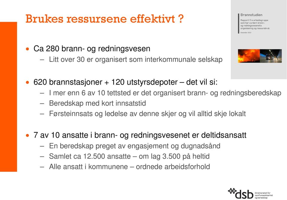 si: I mer enn 6 av 10 tettsted er det organisert brann- og redningsberedskap Beredskap med kort innsatstid Førsteinnsats og ledelse av